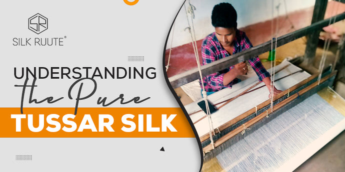 Understanding the Pure Tussar Silk